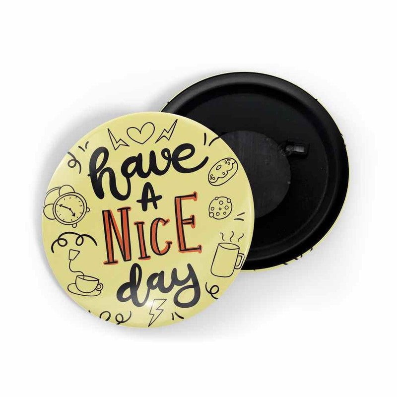 dhcrafts Yellow color Round Fridge Magnet Have A Nice Day Glossy Finish Design Pack of 1 (58 mm)